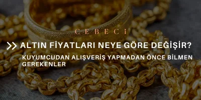 Altın Fiyatları Neye Göre Değişir? Kuyumcudan Alışveriş Yapmadan Önce Bilmen Gerekenler