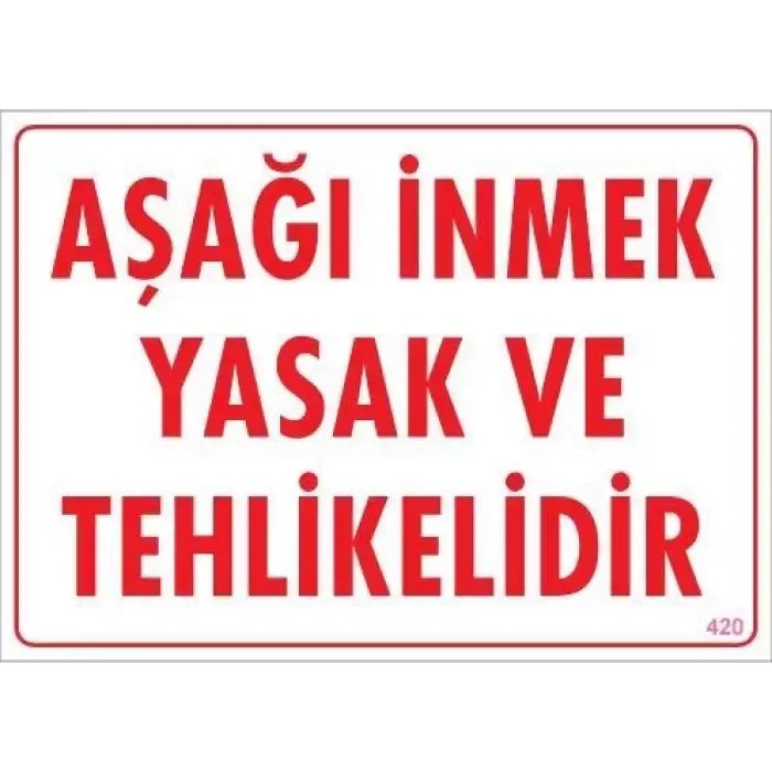 Aşağı İnmek Yaşaktır Uyarı Levhası 25x35 KOD:420