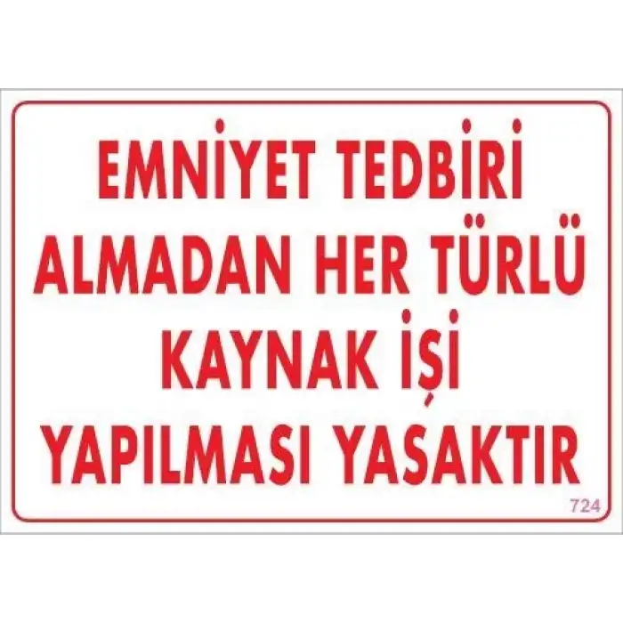 Emniyet Tedbiri Almadan Herlü Kaynak Yasaktır Levhası 25x35 KOD: 724