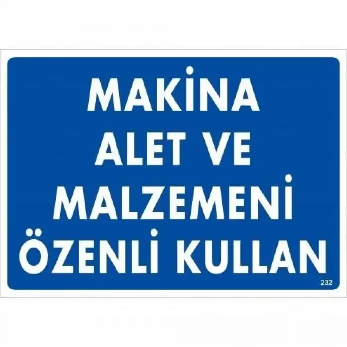 Makine Alet Ve Malzemeni Özenli Kullan Uyarı Levhası 25x35 KOD:232