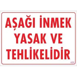 Aşağı İnmek Yaşaktır Uyarı Levhası 25x35 KOD:420