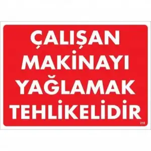 Çalışan Makinayı Yağlamak Tehlikelidir Uyarı Levhası 25x35 No: 216