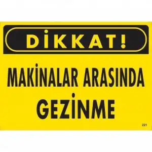 Dikkat Makinalar Arasında Gezinme Uyarı Levhası 25x35 KOD:221