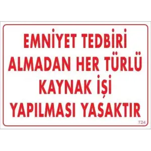 Emniyet Tedbiri Almadan Herlü Kaynak Yasaktır Levhası 25x35 KOD: 724
