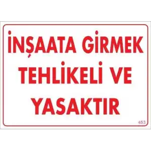 İnşaata Girmek Yasaktır Uyarı Levhası 25x35 KOD:453