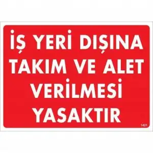 İş Yeri Dışına Takım Ve Alet Verilmesi Yasaktır Uyarı Levhası 25x35 KOD:1421