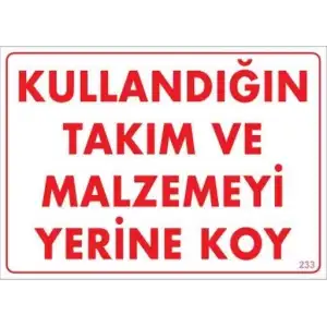 Kullandığın Takım ve Malzemeyi Yerine Koy Uyarı Levhası 25x35 KOD:233