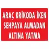 Araç Krikoda İken Sehpaya Almadan Altına Yatma Uyarı Levhası 25x35 KOD:1577