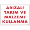 Arızalı Malzeme Takım Kullanma Uyarı Levhası 25x35 KOD: 209
