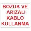 Bozuk ve Arızalı Kablo Kullanma Uyarı Levhası 17,5x25 KOD:301