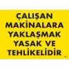 Çalışan Makinalara Yaklaşmak Yasak Ve Tehlikelidir Uyarı Levhası 25x35 KOD:255