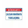 Çalışan Makinaya Yaklaşma Uyarı Levhası 25x35 KOD: 222