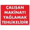 Çalışan Makinayı Yağlamak Tehlikelidir Uyarı Levhası 25x35 No: 216