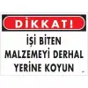 Dikkat İşi Biten Malzemeyi Derhal Yerine Koy Uyarı Levhası 25x35 No: 217
