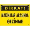 Dikkat Makinalar Arasında Gezinme Uyarı Levhası 25x35 KOD:221
