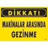 Dikkat Makinalar Arasında Gezinme Uyarı Levhası 25x35 KOD:221