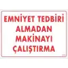 Emniyet Tedbiri Almadan Çalıştırma Uyarı Levhası  25x35 KOD:210