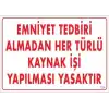 Emniyet Tedbiri Almadan Herlü Kaynak Yasaktır Levhası 25x35 KOD: 724