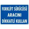 Forklift Sürücüsü Aracını Dikkatli Kullan Uyarı Levhası 25x35 KOD:1347