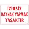 Kaynak Yapmak Yasaktır Uyarı Levhası 25x35 KOD:720