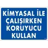 Kimyasal Koruyucu Kullan Uyarı Levhası 25x35 KOD:793