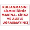 Kullanmayı Bilmediğiniz Makina Uyarı Levhası 25x35 KOD:208