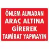 Önlem Almadan Araç Altına Girerek Tamirat Yapmayın Uyarı Levhası 25x35 KOD:1620
