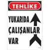 Yukarıda Çalışanlar Var Uyarı Levhası 25x35 KOD: 410