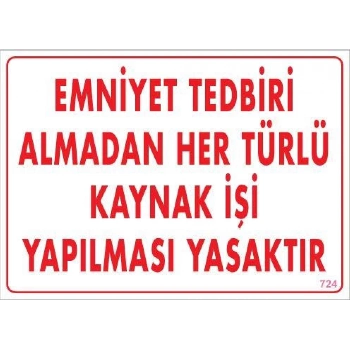 Emniyet Tedbiri Almadan Herlü Kaynak Yasaktır Levhası 25x35 KOD: 724