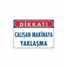 Çalışan Makinaya Yaklaşma Uyarı Levhası 25x35 KOD: 222