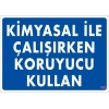 Kimyasal Koruyucu Kullan Uyarı Levhası 25x35 KOD:793