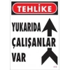 Yukarıda Çalışanlar Var Uyarı Levhası 25x35 KOD: 410