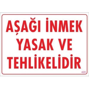 Aşağı İnmek Yaşaktır Uyarı Levhası 25x35 KOD:420