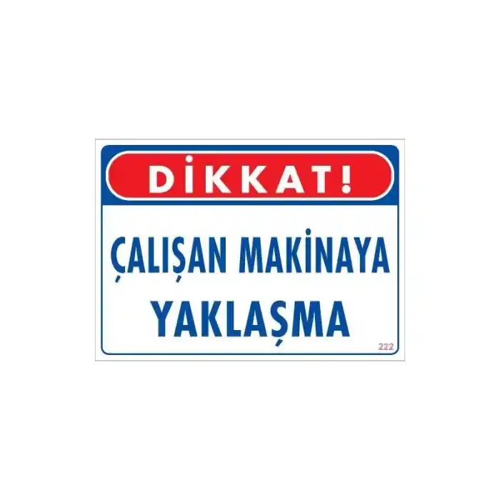 Çalışan Makinaya Yaklaşma Uyarı Levhası 25x35 KOD: 222