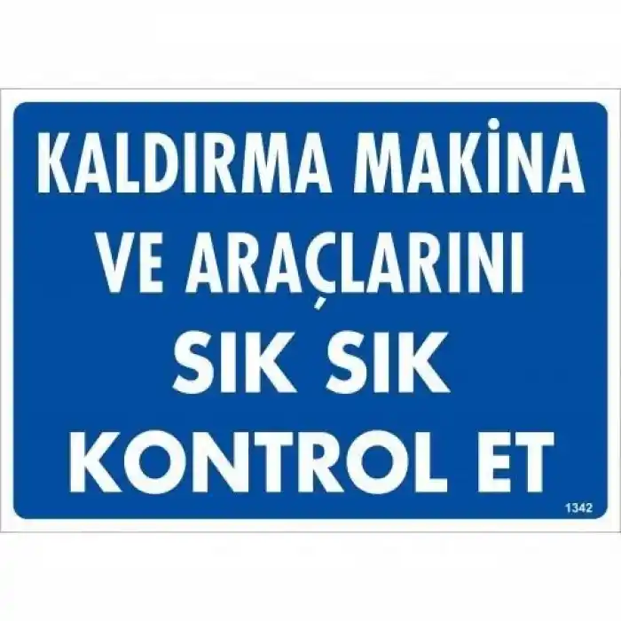 Kaldırma Makine Araçlarını Sık Sık Kontrol Et Uyarı Levhası 25x35 KOD:1342
