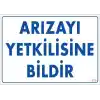 Arızayı Bildir Uyarı Levhası 25x35 KOD:315