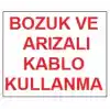 Bozuk ve Arızalı Kablo Kullanma Uyarı Levhası 17,5x25 KOD:301