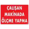 Çalışan Makinada Ölçme Yapma Uyarı Levhası 25x35 KOD:228