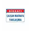 Çalışan Makinaya Yaklaşma Uyarı Levhası 25x35 KOD: 222