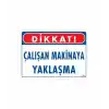 Çalışan Makinaya Yaklaşma Uyarı Levhası 25x35 KOD: 222