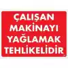 Çalışan Makinayı Yağlamak Tehlikelidir Uyarı Levhası 25x35 No: 216