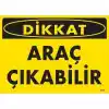 Dikkat Araç Çıkabilir Uyarı Levhası 25x35 KOD:1614