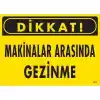 Dikkat Makinalar Arasında Gezinme Uyarı Levhası 25x35 KOD:221