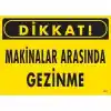 Dikkat Makinalar Arasında Gezinme Uyarı Levhası 25x35 KOD:221
