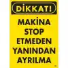 Dikkat Makine Stop Etmeden Yanından Ayrılma Uyarı Levhası 25x35 KOD:200