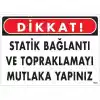 Dikkat Statik Bağlantı Ve Topraklamayı Mutlaka Yapınız Uyarı Levhası 25x35 KOD:1323