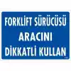 Forklift Sürücüsü Aracını Dikkatli Kullan Uyarı Levhası 25x35 KOD:1347