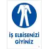 İş Elbisenizi Giyiniz Uyarı Levhası 25x35 KOD:1