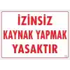 Kaynak Yapmak Yasaktır Uyarı Levhası 25x35 KOD:720