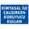 Kimyasal Koruyucu Kullan Uyarı Levhası 25x35 KOD:793